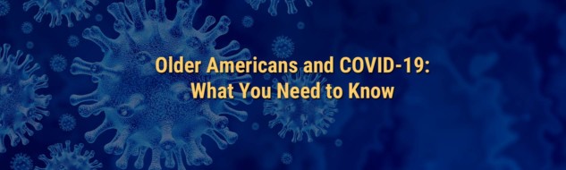 Older Americans and COVID 19 – What You Need to Know