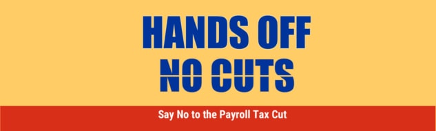 Hands Off No Cuts: Say No to the Payroll Tax Cut